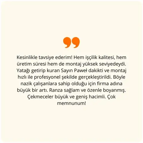 Kesinlikle tavsiye ederim! Hem işçilik kalitesi, hem üretim süresi hem de montaj yüksek seviyedeydi. Yatağı getirip kuran Sayın Paweł dikkatli ve montaj hızlı ile profesyonel şekilde gerçekleştirildi. Böyle nazik çalışanlara sahip olduğu için firma adına büyük bir artı. Ranza sağlam ve özenle boyanmış. Çekmeceler büyük ve geniş hacimli. Çok memnunum!